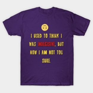 Indecisive T-Shirt